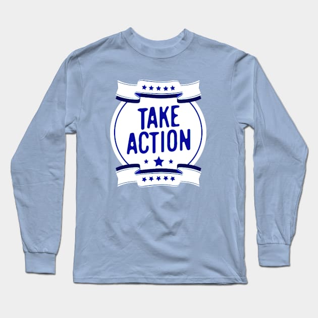 Take action Long Sleeve T-Shirt by ALi